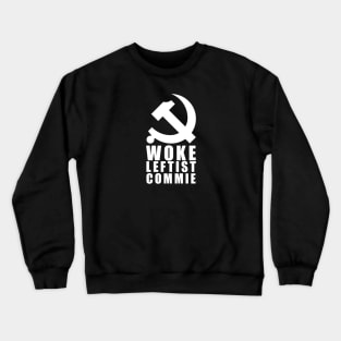 Woke Leftist Commie (with hammer and sickle) Crewneck Sweatshirt